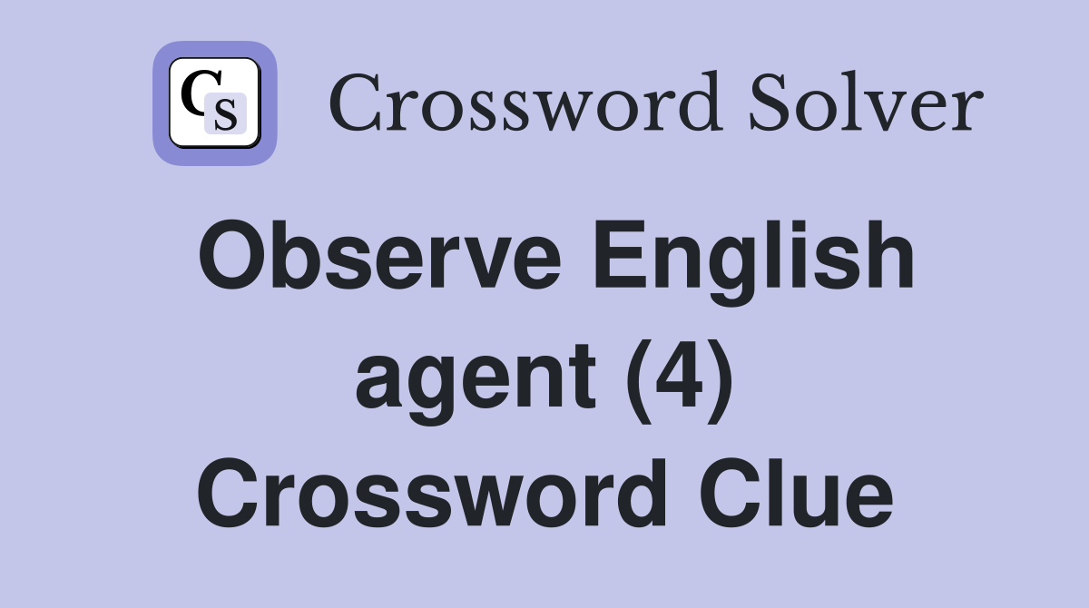 observe-english-agent-4-crossword-clue-answers-crossword-solver